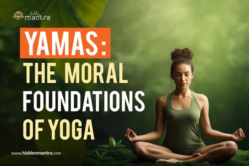 Yamas The Moral Foundations of Yoga