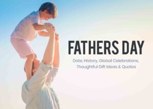 Father’s Day 2025: Date, History, Global Celebrations, Thoughtful Gift Ideas & Heartwarming Quotes