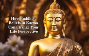 How Buddhist Beliefs in Karma Can Change Your Life Perspective