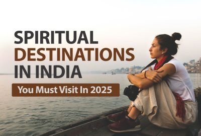 Top Spiritual Destinations In India That You Must Visit In 2025